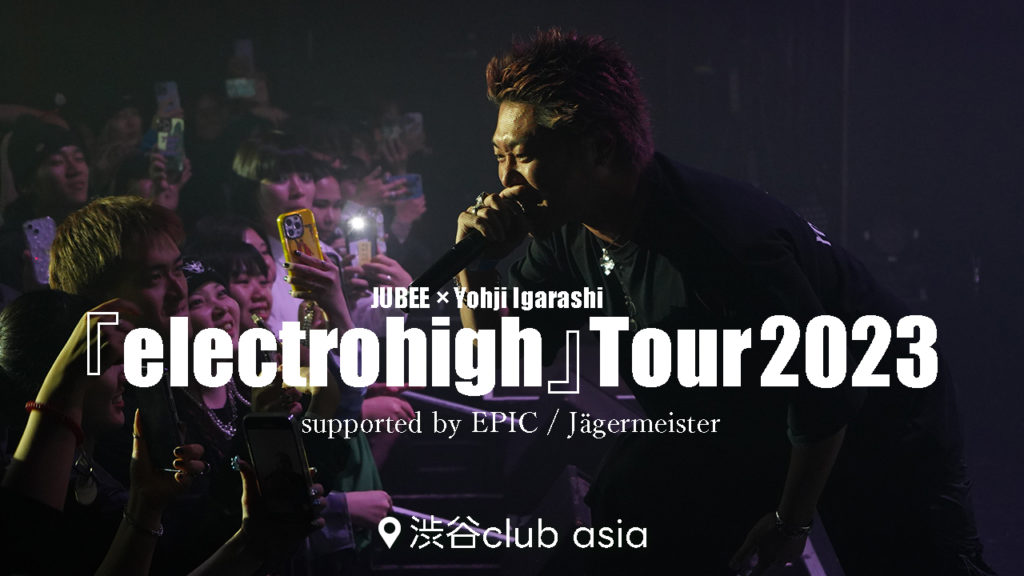 JUBEE × Yohji Igarashi『electrohigh Tour』 Final公演 supported by EPIC / Jägermeister